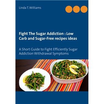 Fight The Sugar Addiction : Low Carb and Sugar-Free recipes ideas