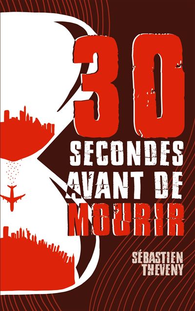 Trente Secondes avant de Mourir - Sébastien Theveny - broché
