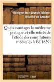 Quels avantages la médecine pratique a-t-elle retirés de l'étude des constitutions médicales ?