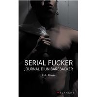 Serial Fucker Journal d'un barebacker