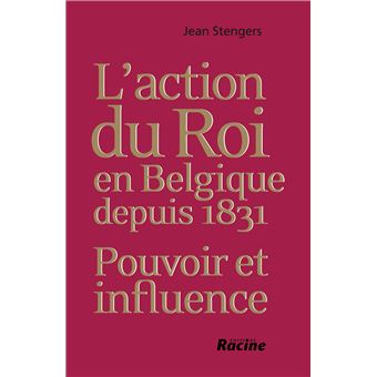 L'action du Roi en Belgique depuis 1831