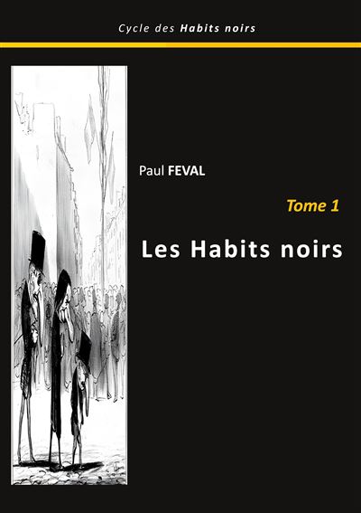Les habits noirs Tome 1 broché Paul Féval Achat Livre ou ebook fnac