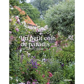 Un petit coin de paradis - L'art du petit jardin