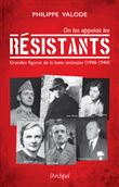 On les appelait les Résistants - Grandes figures de la lutte antinazie (1940-1944)