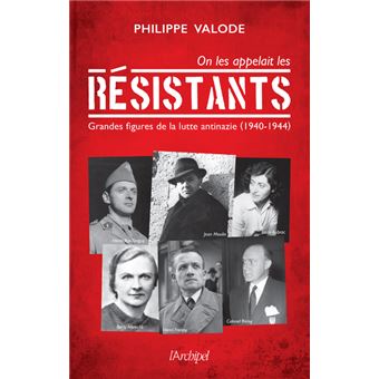 On les appelait les Résistants - Grandes figures de la lutte antinazie (1940-1944)