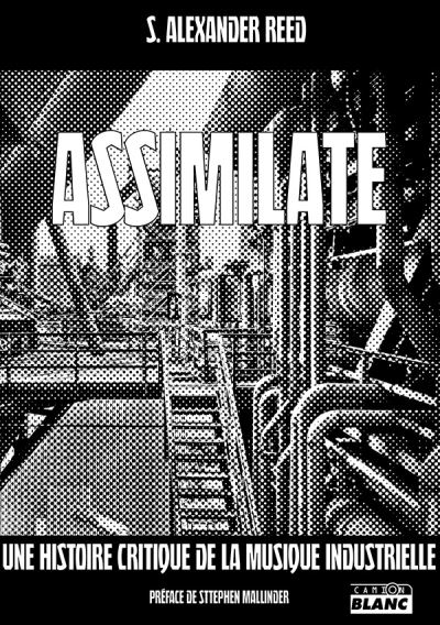Assimilate a critical history of industrial music