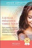 A quelle fréquence vibrez-vous ? Pour connaître votre taux vibratoire et son impact dans tous les domaines de votre vie