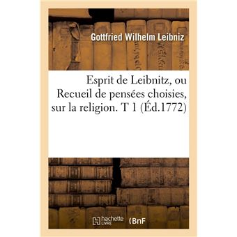 Esprit de Leibnitz, ou Recueil de pensées choisies, sur la religion. T 1 (Éd.1772)
