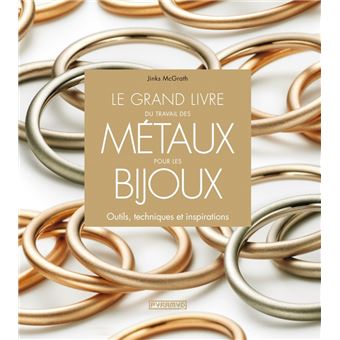 Le Grand Livre Du Travail Des Metaux Pour Les Bijoux Outils Broche Jinks Mcgrath Achat Livre Fnac