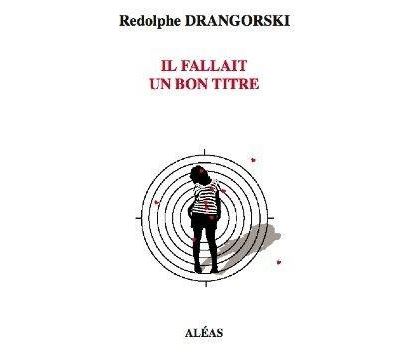 Il fallait un bon titre - Rodolphe Drangorski - broché