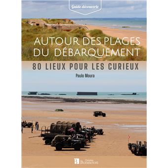 Autour des plages du Débarquement. 80 lieux pour les curieux