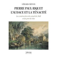Pierre Paul Riquet - L'audace et la ténacité