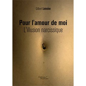 Pour l'amour de moi - L'illusion narcissique - 1