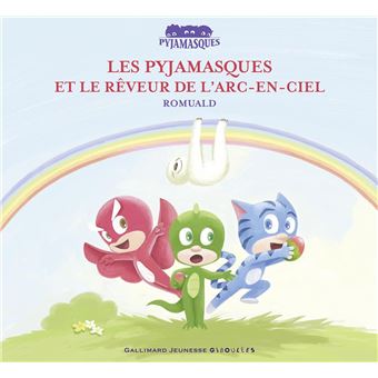 Filly Racioppo Les Pyjamasques - Les Pyjamasques et le rêveur de l'arc-en-ciel ...
