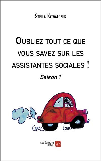 Oubliez tout ce que vous savez sur les assistantes sociales ! - Stella Kowalczuk - broché