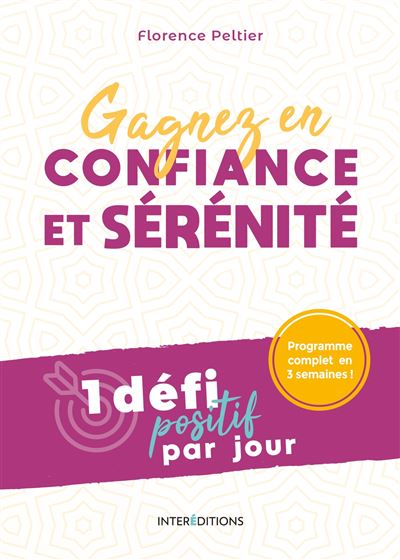 Gagnez en confiance et sérénité - 1 défi positif par jour - Florence Peltier - broché