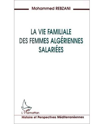 La vie familiale des femmes algériennes salariées - Mohammed Rebzani - (donnée non spécifiée)
