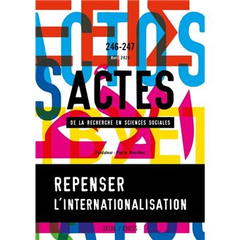 Actes de la recherche en sciences sociales, n° 246-247. Repenser l internationalisation :  le cas de