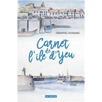 Carnet De L Ile D Yeu 7 Flaneries Cartonne Chantal Richard Achat Livre Fnac