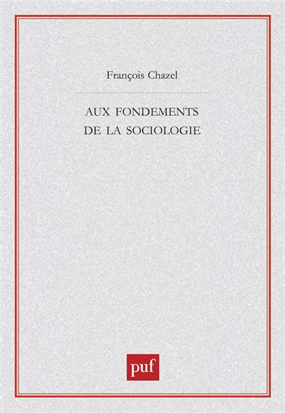 Aux fondements de la sociologie - François Chazel - broché