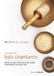 L'Univers des bols chantants - Utilisez les soins vibratoires pour accéder à l'harmonie et au mieux-