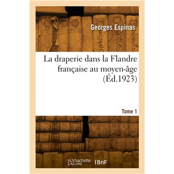 La draperie dans la Flandre française au moyen-âge. Tome 1