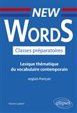New Words Classes préparatoires. Lexique thématique du vocabulaire contemporain anglais-français