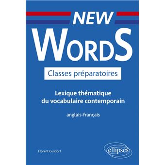 New Words Classes préparatoires. Lexique thématique du vocabulaire contemporain anglais-français