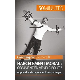 Harcèlement moral : comment en venir à bout ?