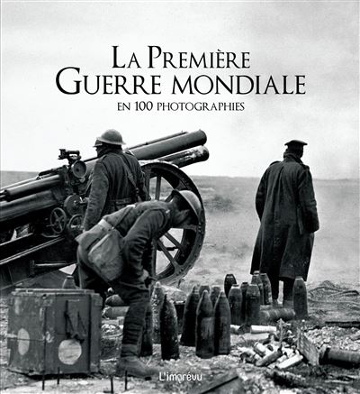 La première guerre mondiale en 100 photographies
