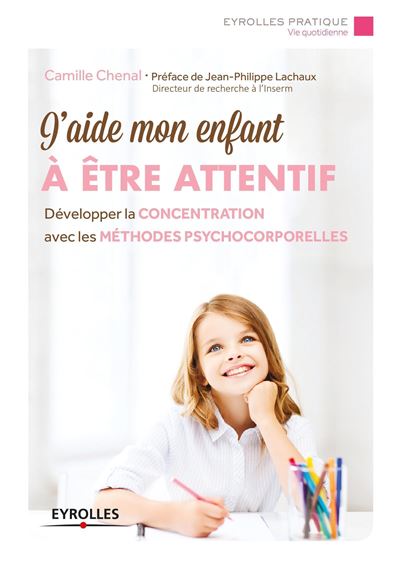 J'aide mon enfant a etre attentif developper la concentratio
