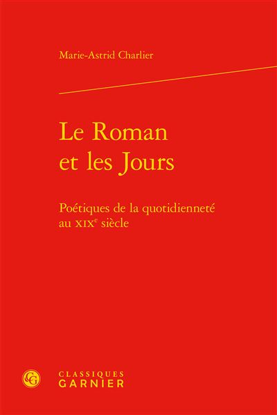 Le roman et les jours - poétiques de la quotidienneté au xixe siècle