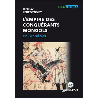 L'empire des conquérants mongols - XIIe-XIIIe siècles