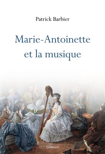 Marie Antoinette et la musique - Patrick Barbier - Grasset - broché - Essai - Grasset