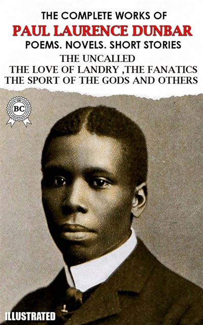 The Complete Works Of Paul Laurence Dunbar. Poems. Novels. Short ...