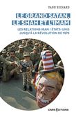 Le grand Satan, le shah et l 'imam - Les relations Iran / États Unis jusqu'à la révolution de 1979