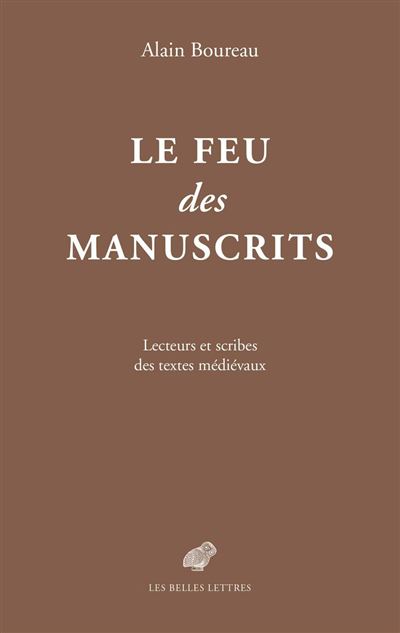 Le feu des manuscrits lecteurs et scribes des textes medieva