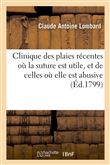 Clinique des plaies récentes où la suture est utile, et de celles où elle est abusive