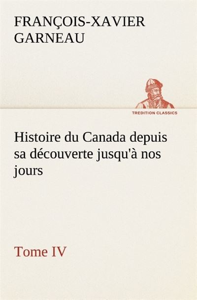 Histoire du canada depuis sa decouverte jusqu a nos jours tome iv