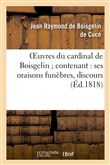 Oeuvres du cardinal de Boisgelin contenant : ses oraisons funèbres, discours, traités