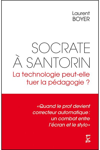 Socrate à Santorin. La technologie peut-elle tuer la pédagogie ? - Laurent Boyer - broché