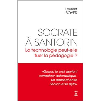 Socrate à Santorin. La technologie peut-elle tuer la pédagogie ?