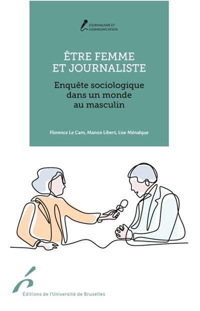 Etre femme et journaliste enquete sociologique dans un monde au masculin - Florence Le Cam - broché