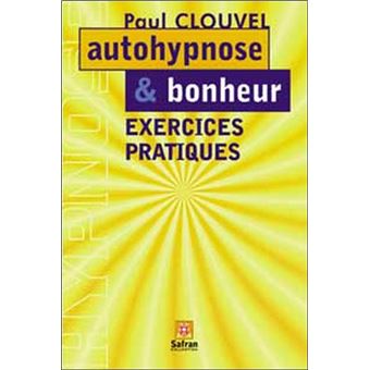Autohypnose Et Bonheur Exercices Exercices Broche Paul Clouvel Achat Livre Fnac