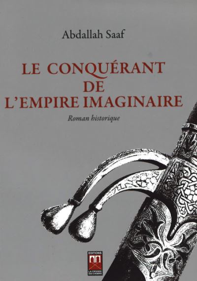 Le conquérant de l'empire imaginaire - Abdallah Saaf - broché