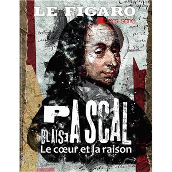 Blaise Pascal, le coeur et la raison