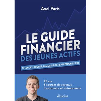 Le Guide Financier des Jeunes Actifs - Finances, Bourses, Immobilier et Entrepreneuriat