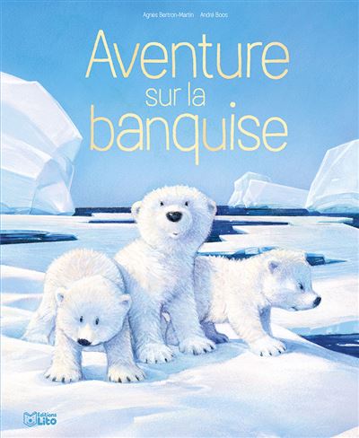 Aventure sur la banquise - Agnès Bertron-Martin - cartonné