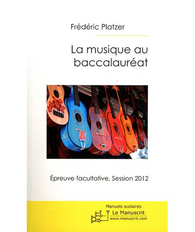 La Musique Au Baccalauréat-session 2012 - Broché - Frédéric Platzer ...