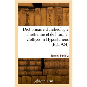 Dictionnaire d'archéologie chrétienne et de liturgie. Tome 6. Partie 2